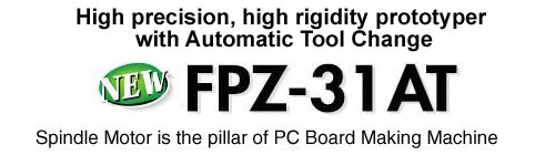 High precision, high rigidity prototyper with Automatic Tool Change FPZ-31AT Spindle Motor is the pillar of PC Board Making Machine